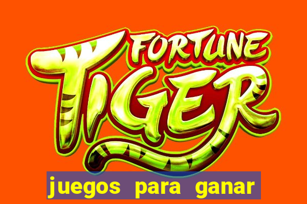 juegos para ganar dinero de verdad gratis